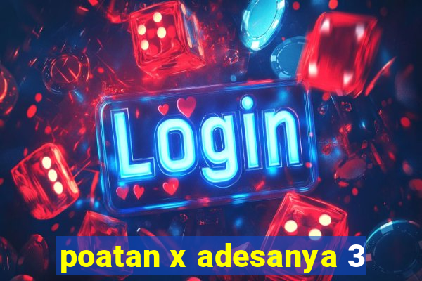 poatan x adesanya 3